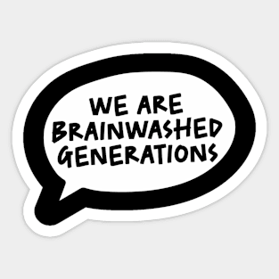 WE ARE BRAINWASHED GENERATIONS Sticker